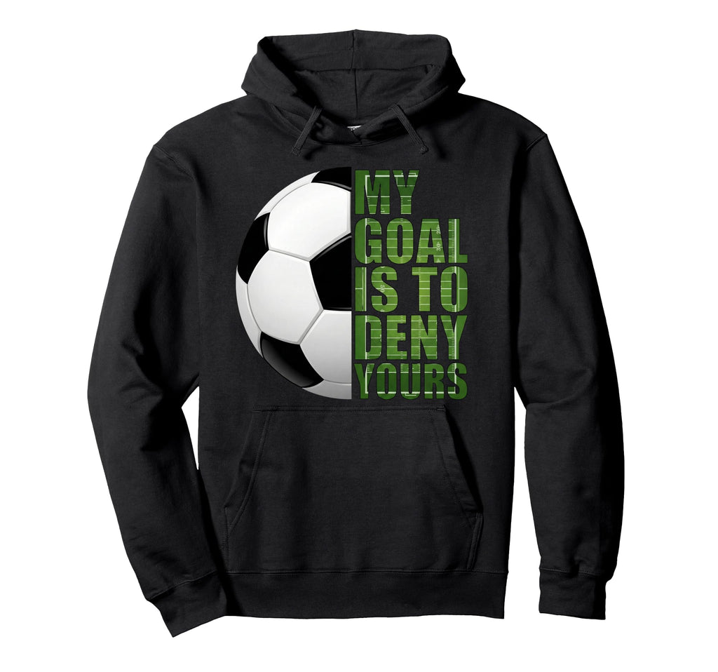 Soccer Goalies My Goal Is To Deny Hoodie - Casual Everyday Wear for Adults