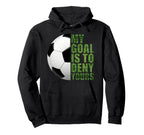 Soccer Goalies My Goal Is To Deny Hoodie - Casual Everyday Wear for Adults