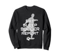 Eat Sleep Soccer Repeat Sport Sweatshirt - Novelty Apparel Men Women