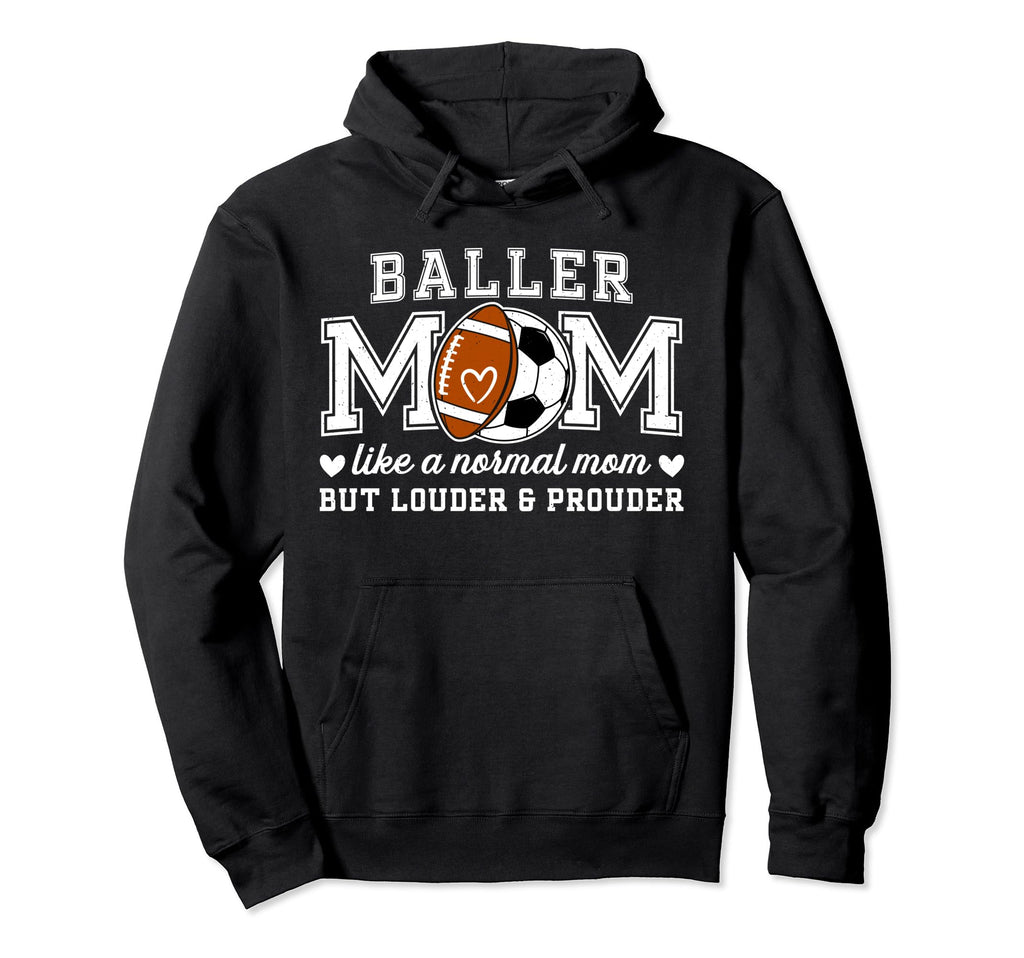 Baller Mom Louder Prouder Football Soccer Hoodie - Custom Art Print Unisex