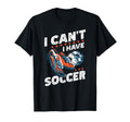 I Cant I Have Soccer Football Lovers T-Shirt - Trendy Graphic for Adults