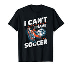 I Cant I Have Soccer Football Lovers T-Shirt - Trendy Graphic for Adults