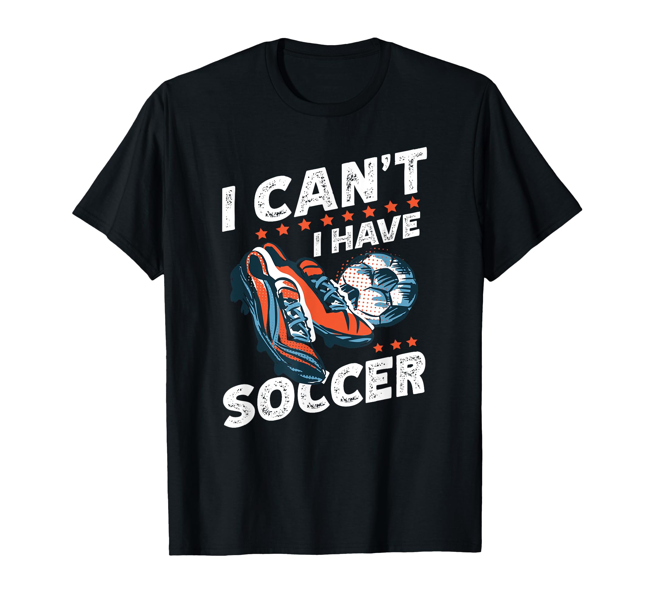 I Cant I Have Soccer Football Lovers T-Shirt - Trendy Graphic for Adults