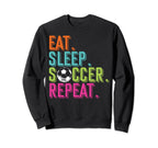 Eat Sleep Soccer Players Eat Sweatshirt - Custom Art Print for Adults