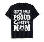 Cleats Goals And Proud Soccer Mom T-Shirt - Novelty Apparel for Adults
