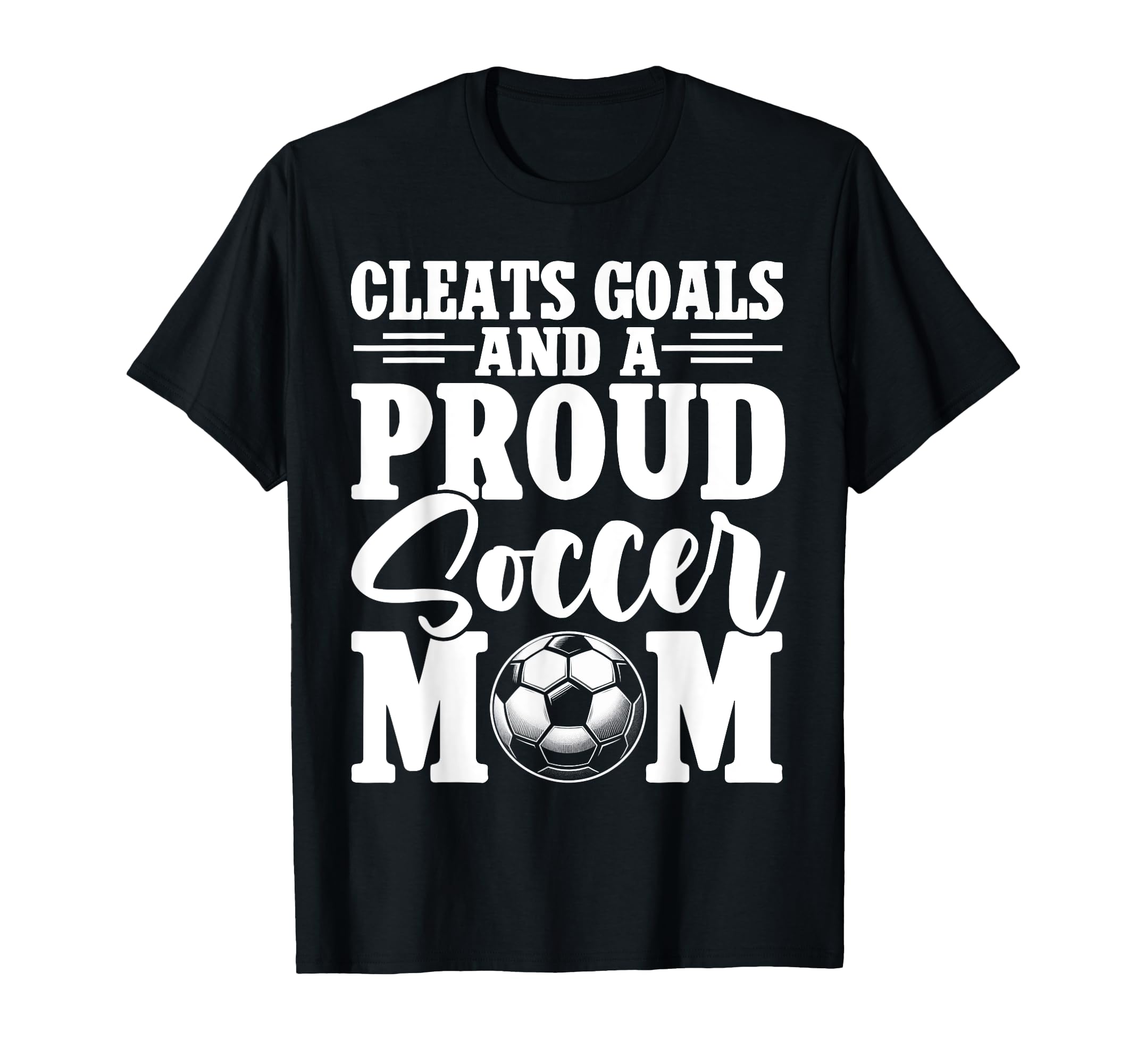 Cleats Goals And Proud Soccer Mom T-Shirt - Novelty Apparel for Adults