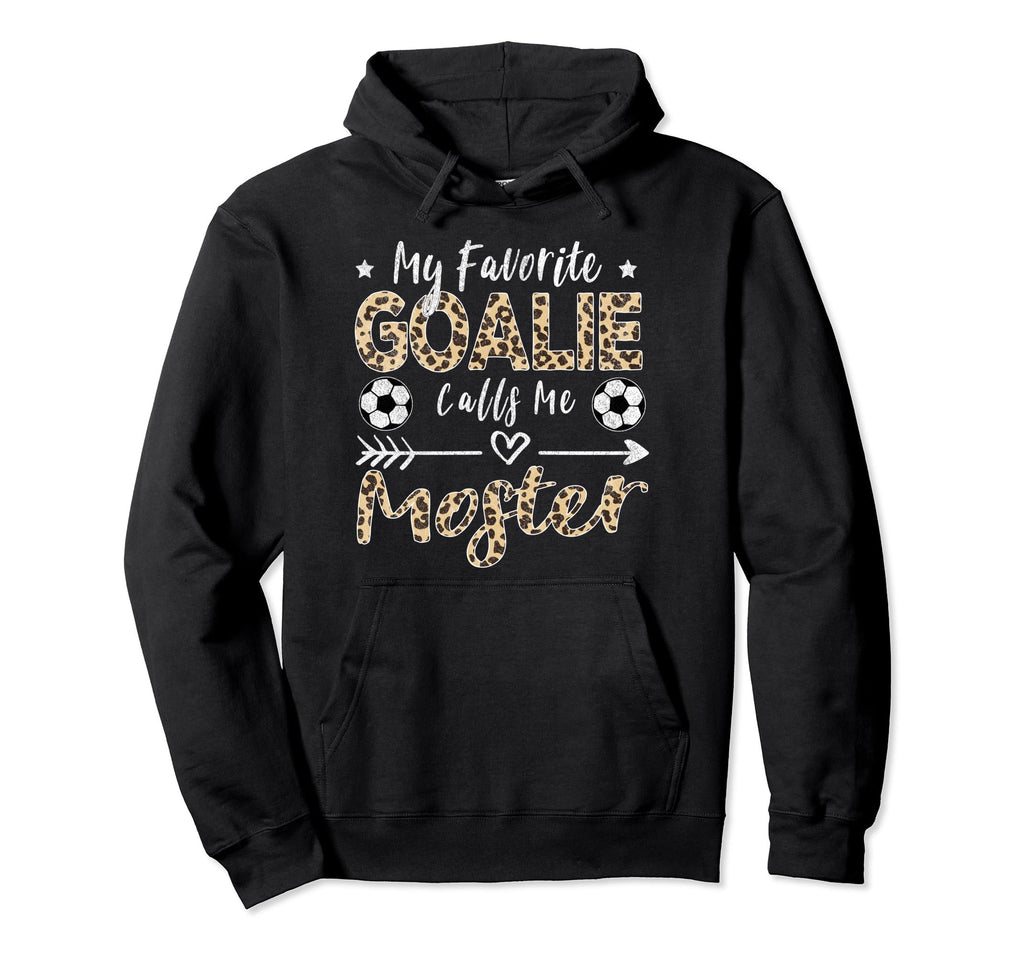 My Favorite Goalie Calls Me Moster Hoodie - Fun Novelty Design for Adults