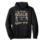 My Favorite Goalie Calls Me Glam Ma Hoodie - Custom Art Print Men Women