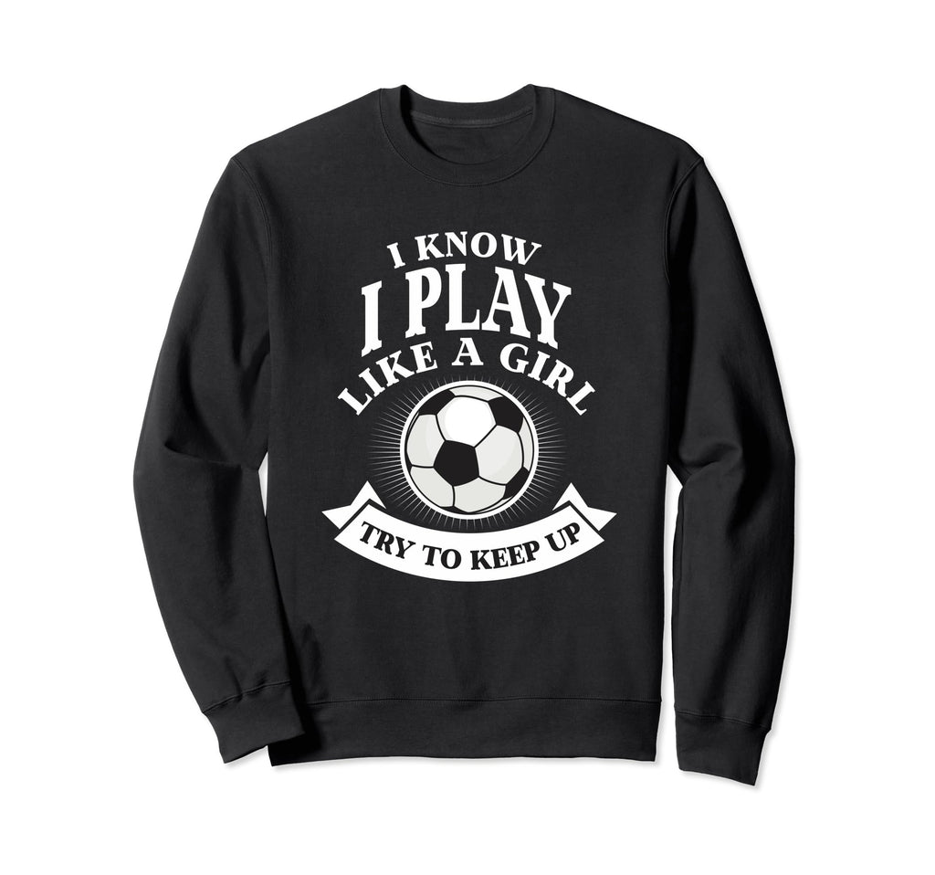 I Know I Play Like Try To Keep Up Sweatshirt - Minimalist Print for Adults