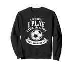 I Know I Play Like Try To Keep Up Sweatshirt - Minimalist Print for Adults