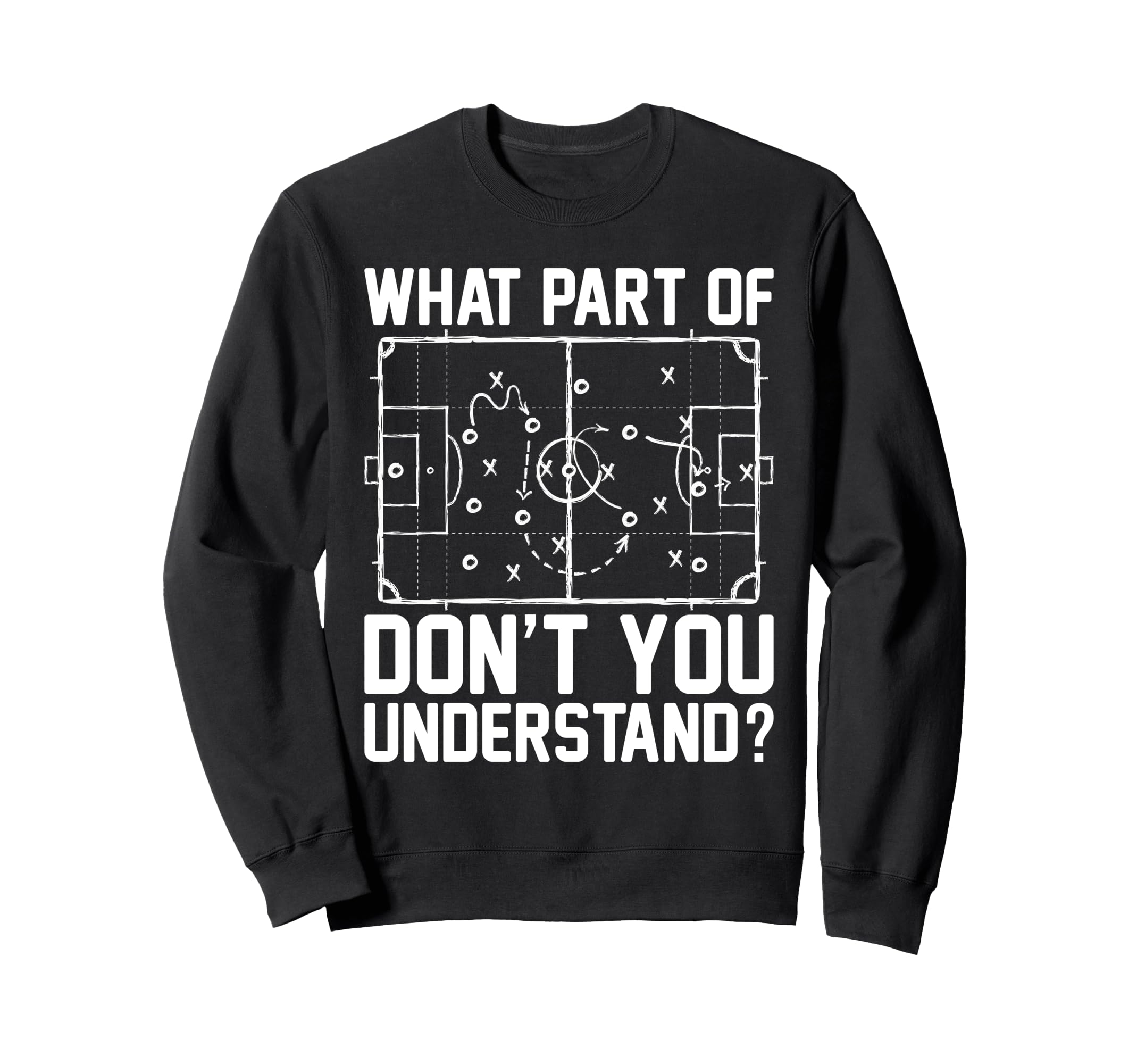 Funny Soccer What Part Dont You Sweatshirt - Graphic Print Men Women