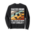 Soccer Mom Like Regular Mom But Cooler Sweatshirt - Graphic Print Unisex