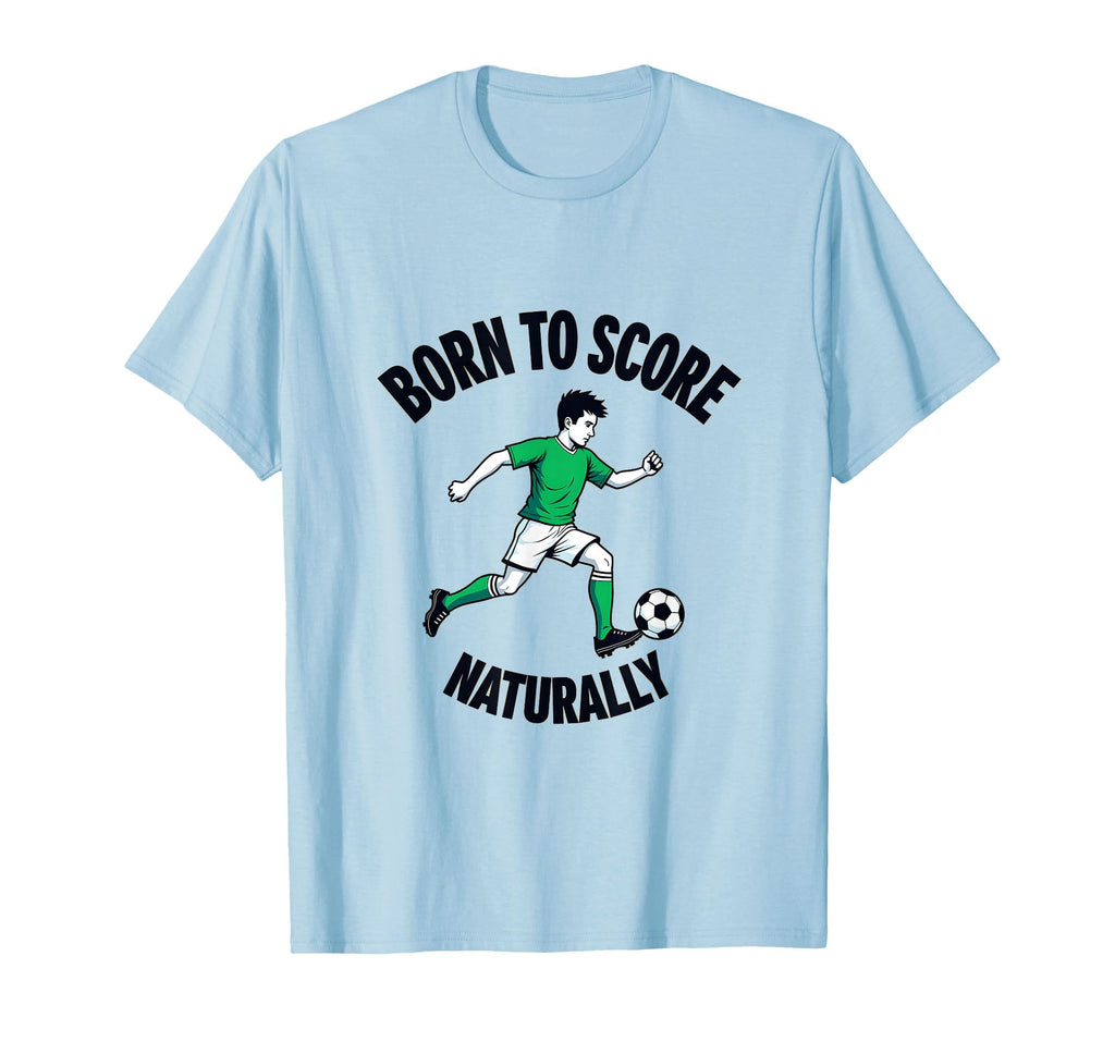 Born To Score Naturally Soccer T-Shirt - Casual Everyday Wear for Adults