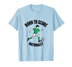 Born To Score Naturally Soccer T-Shirt - Casual Everyday Wear for Adults