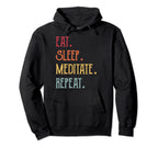 Eat Sleep Meditate Repeat Hoodie - Custom Art Print Men Women