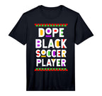 Dope Black Soccer Player African T-Shirt - Graphic Print Men Women