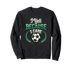 I Yell Because I Care Soccer Mom Sweatshirt - Fun Novelty Design Unisex