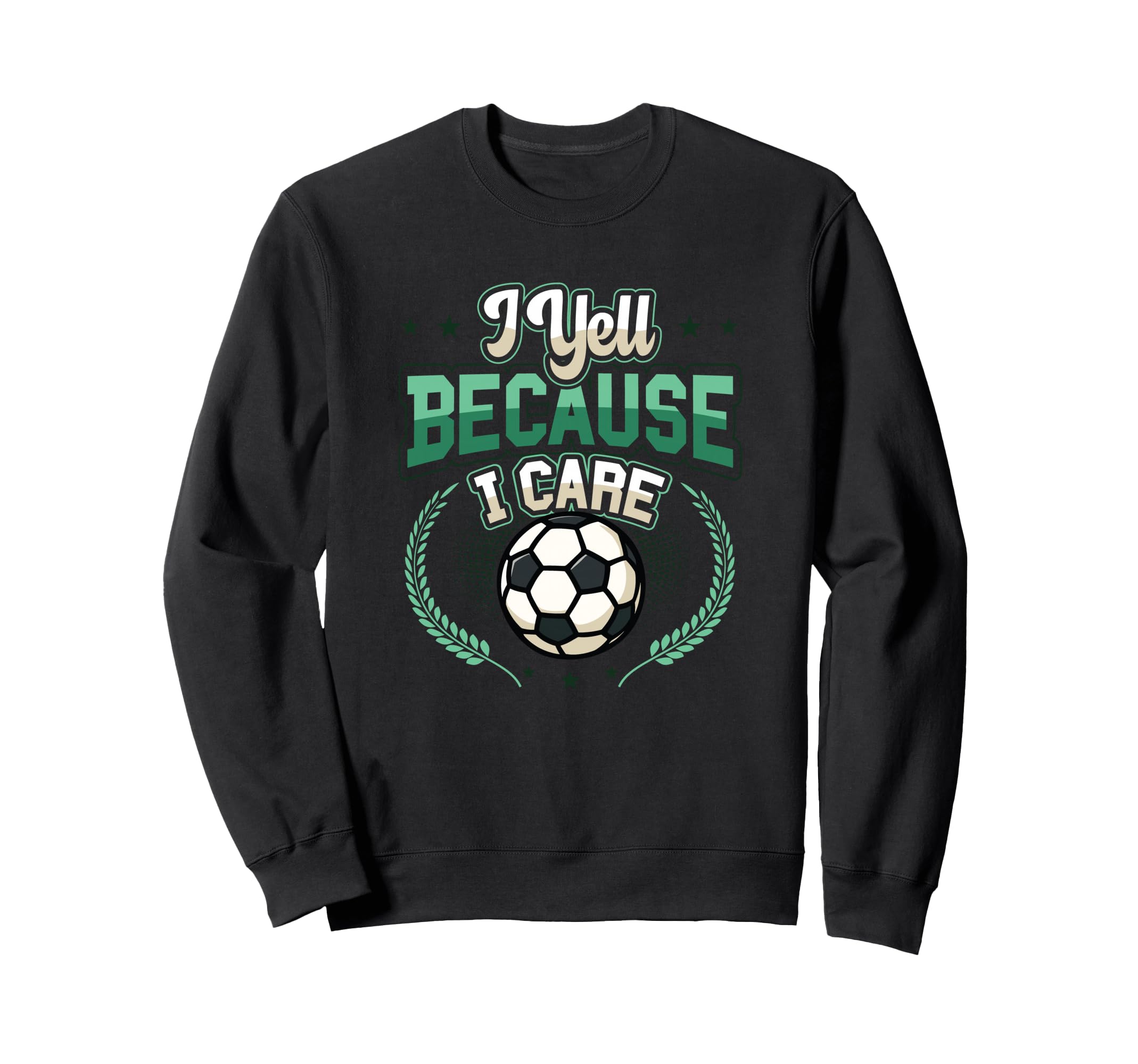 I Yell Because I Care Soccer Mom Sweatshirt - Fun Novelty Design Unisex