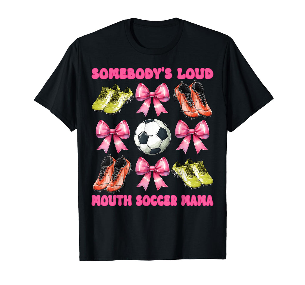 Somebodys Loud Mouth Soccer Mama Mom T-Shirt - Unique Graphic for Adults