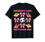 Somebodys Loud Mouth Soccer Mama Mom T-Shirt - Unique Graphic for Adults
