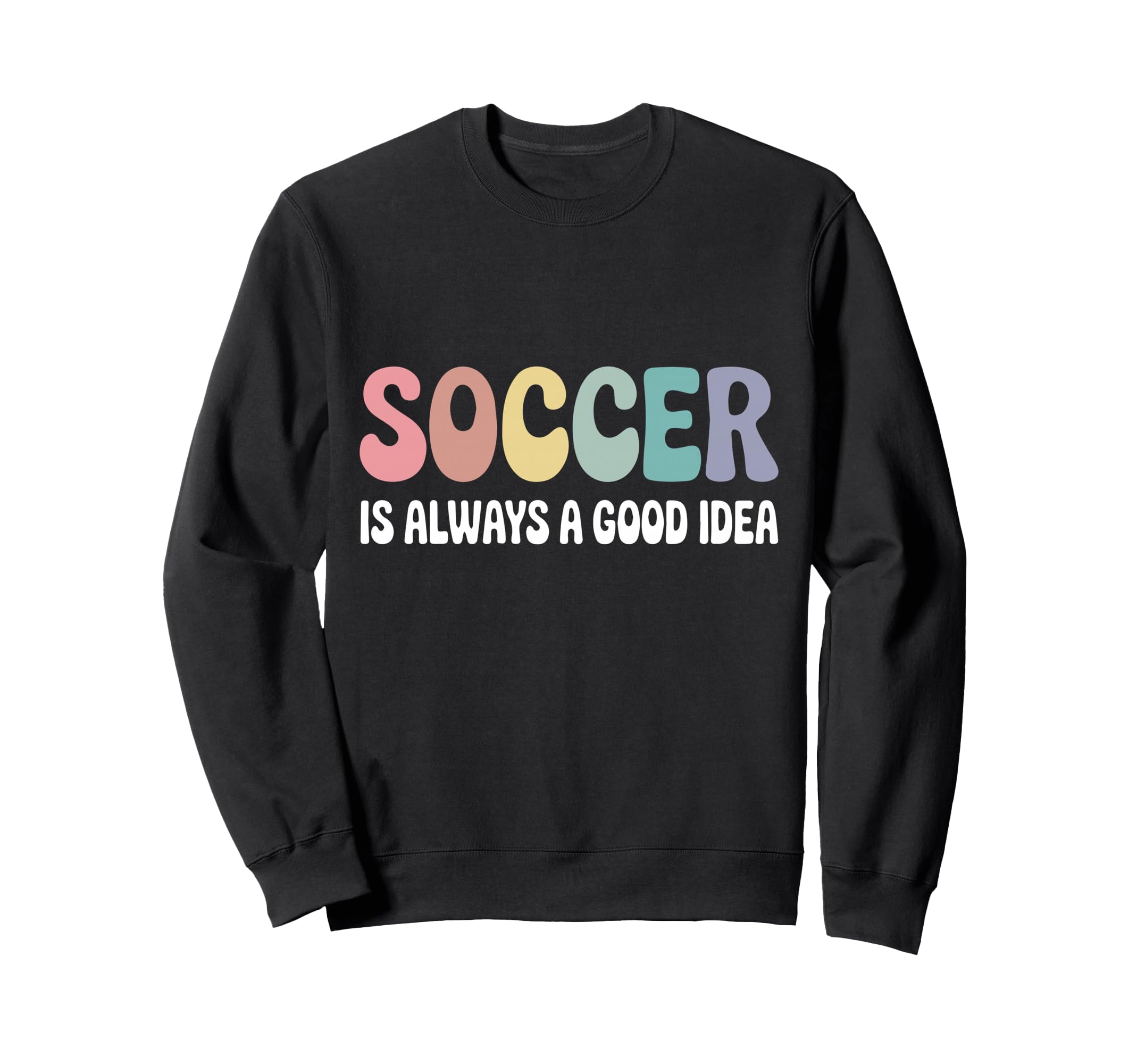 Soccer Is Always Good Funny Sweatshirt - Minimalist Print for Adults