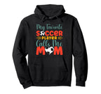 My Favorite Soccer Player Calls Me Hoodie - Custom Art Print for Adults