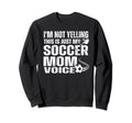 Funny Im Not Yelling This Is Just My Sweatshirt - Trendy Graphic Unisex