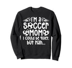 Im Soccer Mom Soccer Player Mom Sweatshirt - Fun Novelty Design Men Women