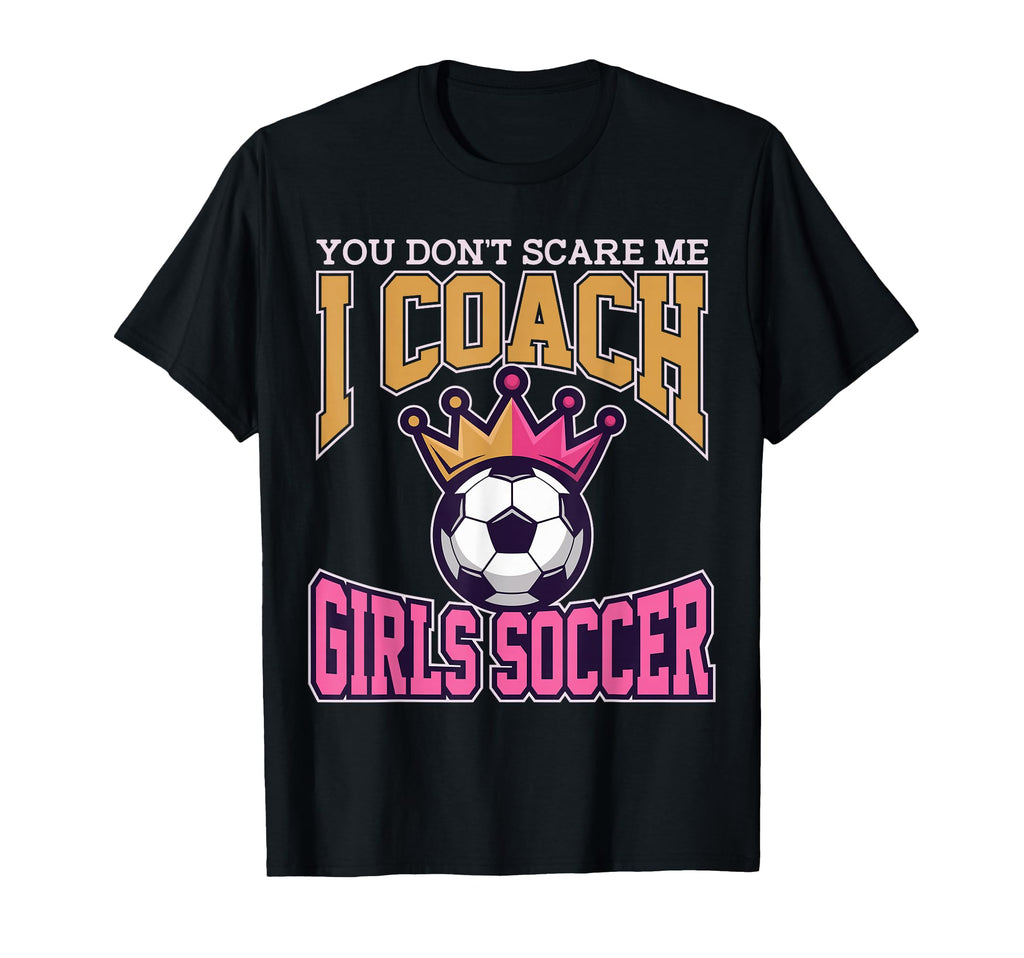 Best Coaches Gift You Dont Scare Me I T-Shirt - Custom Art Print Men Women