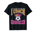 Best Coaches Gift You Dont Scare Me I T-Shirt - Custom Art Print Men Women