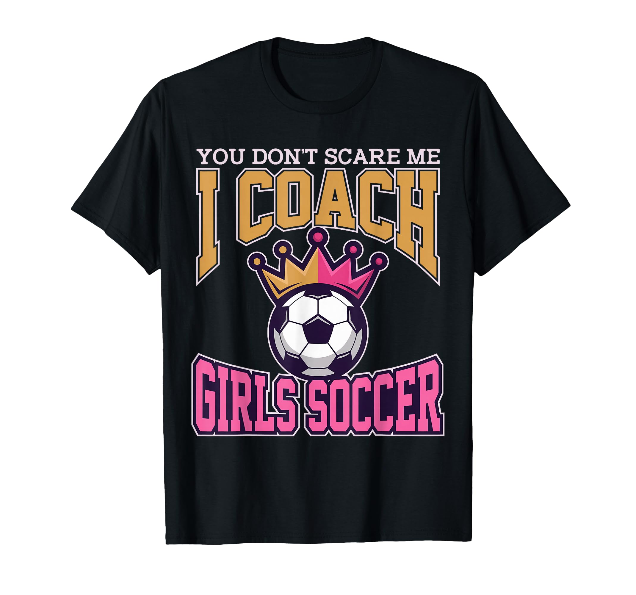 Best Coaches Gift You Dont Scare Me I T-Shirt - Custom Art Print Men Women