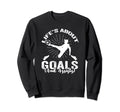 Soccer Life Is About Goals And Sweatshirt - Fun Novelty Design for Adults