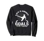 Soccer Life Is About Goals And Sweatshirt - Fun Novelty Design for Adults