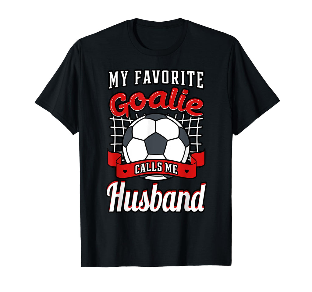 My Favorite Goalie Calls Me Husband T-Shirt - Streetwear Style Men Women