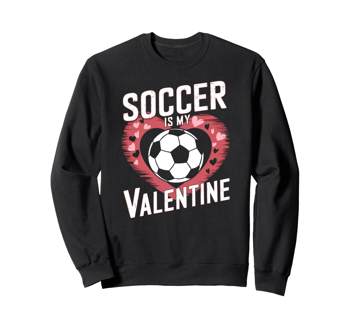 Soccer Is My Valentine Funny Love Sweatshirt - Streetwear Style Unisex