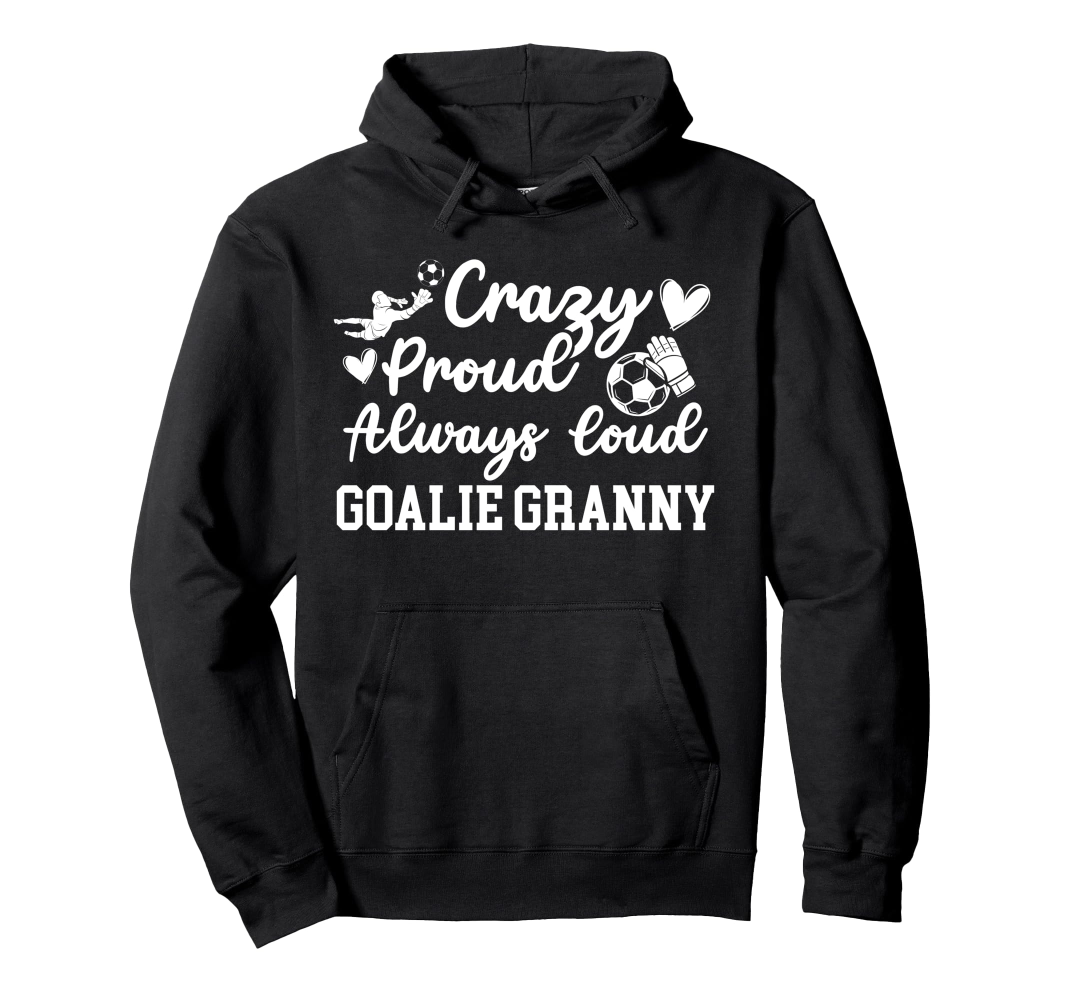 Crazy Proud Soccer Goalie Granny Soccer Hoodie - Fun Novelty Design Unisex