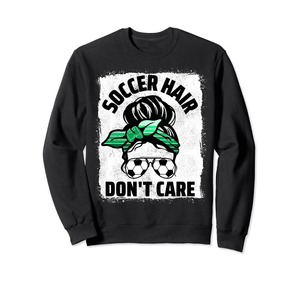 Soccer Hair Dont Care Soccer Player Sweatshirt - Streetwear Style Unisex