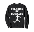 Soccer Standing Business Soccer Sweatshirt - Fun Novelty Design for Adults