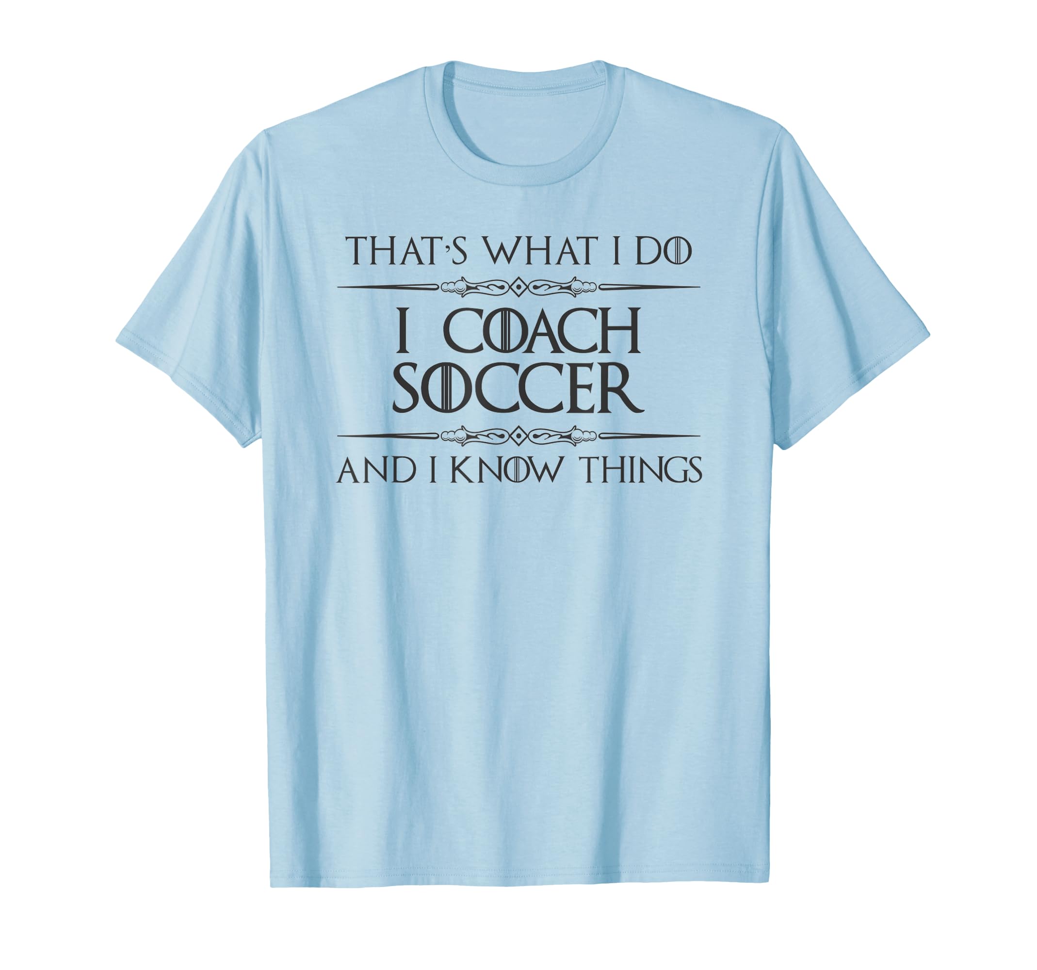 Soccer Coaching I Coach Soccer And I Know T-Shirt - Graphic Print Unisex