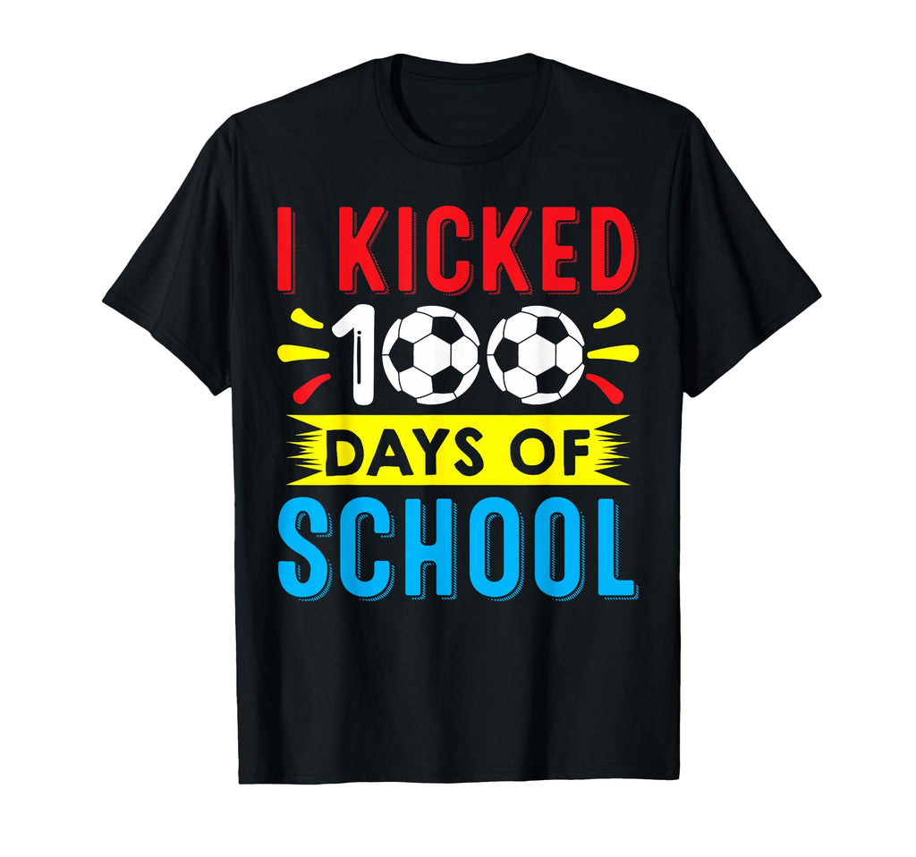 I Kicked 100 Days School Soccer Player T-Shirt - Unique Graphic Unisex