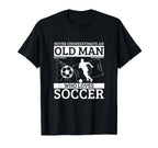 Soccer Never Underestimate Old Who T-Shirt - Unique Graphic Men Women