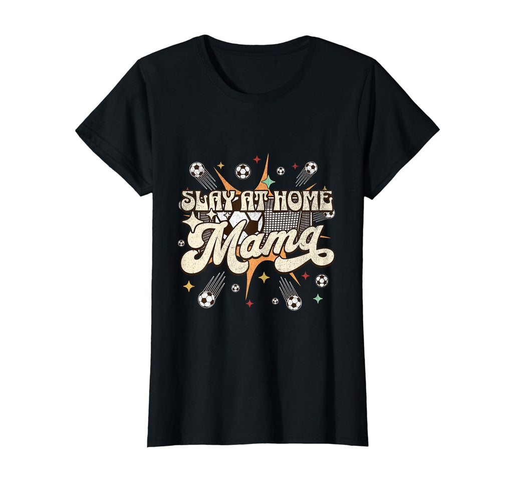 Funny Slay Home Mom Stay Home Soccer T-Shirt - Streetwear Style for Adults