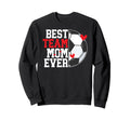 Best Soccer Team Mom Ever Soccer Sweatshirt - Novelty Apparel Men Women