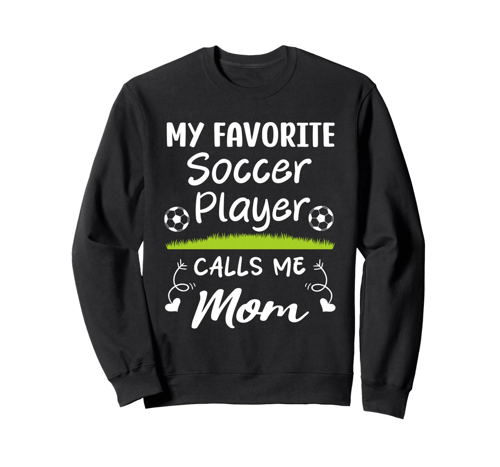 My Favorite Soccer Player Calls Me Mom Sweatshirt - Graphic Print Men Women
