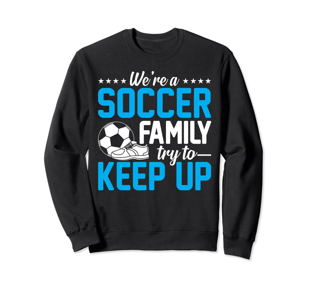 Soccer Were Soccer Family Try Sweatshirt - Casual Everyday Wear for Adults