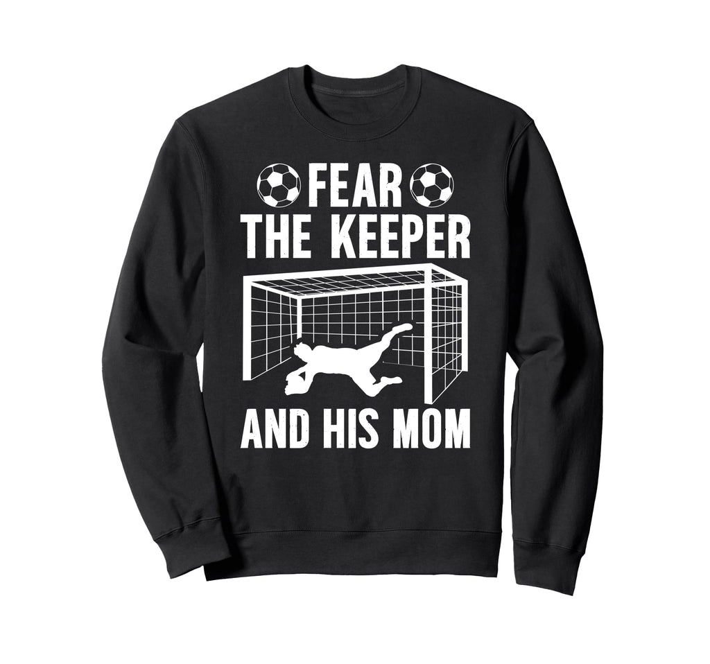 Fear Soccer Keeper Mom Soccer Goalie Sweatshirt - Unique Graphic Unisex