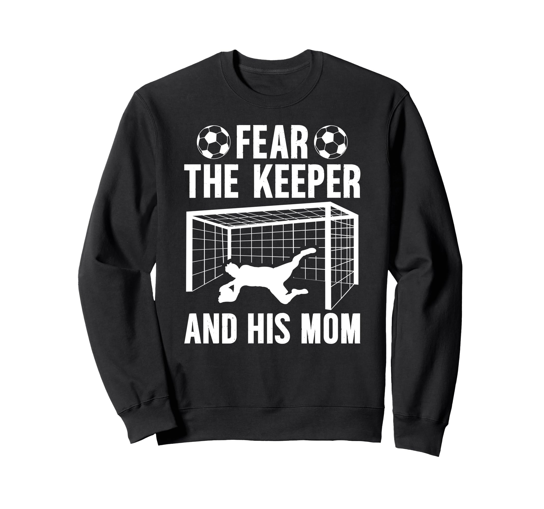 Fear Soccer Keeper Mom Soccer Goalie Sweatshirt - Unique Graphic Unisex