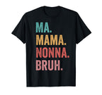 Mothers Day Ma Mama Nonna Bruh T-Shirt - Novelty Apparel for Adults