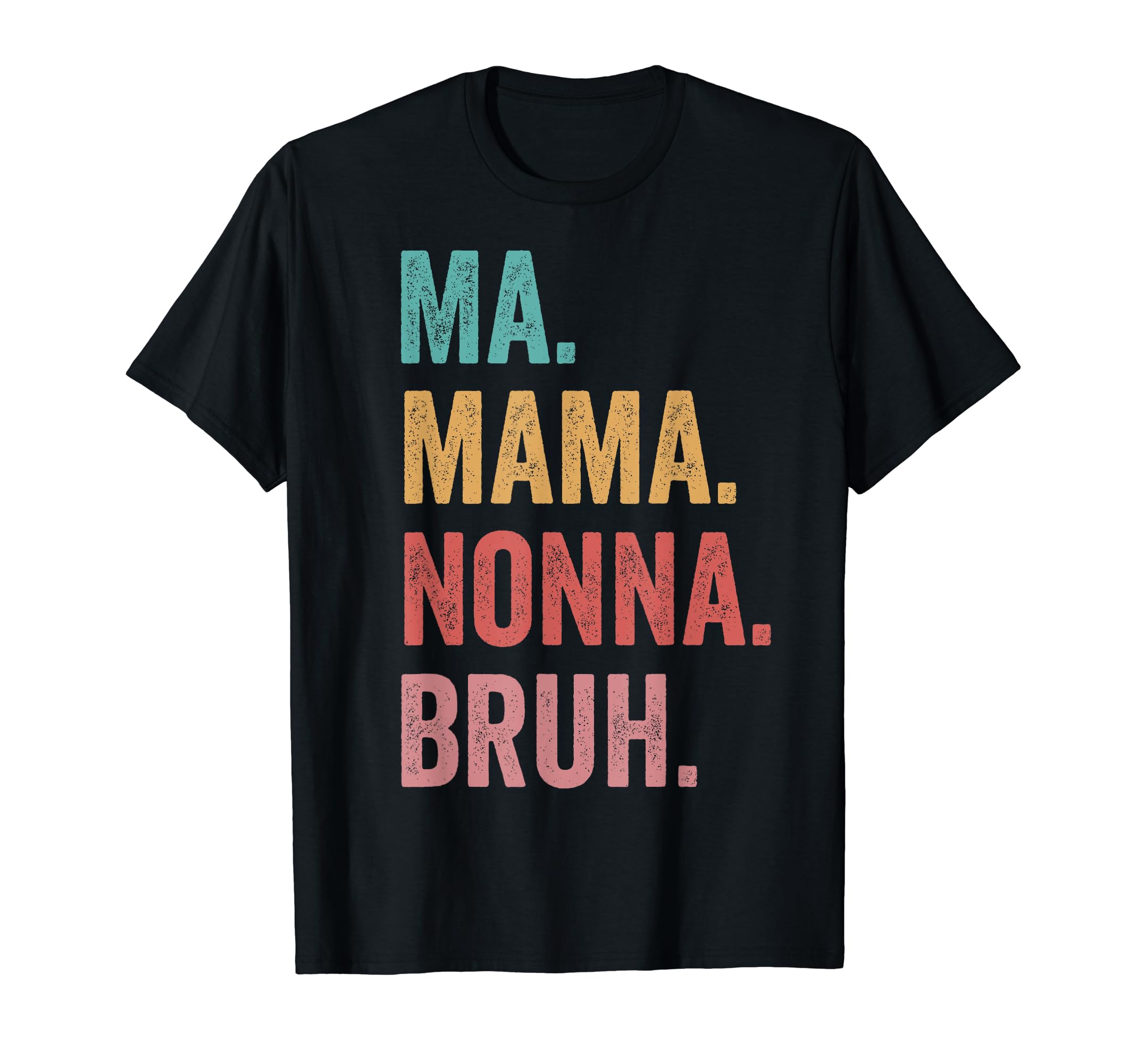 Mothers Day Ma Mama Nonna Bruh T-Shirt - Novelty Apparel for Adults