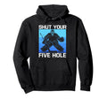 Ice Hockey Goalie Shut Your Five Hole Hoodie - Custom Art Print Unisex
